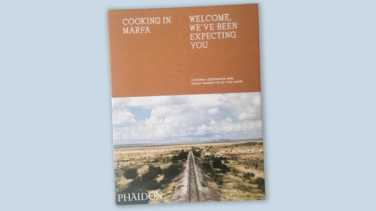 Book review: Cooking in Marfa – Welcome, we’ve been expecting you